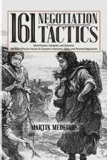 161 Negotiation Tactics: Identification, Examples, and Solutions: The Most Effective Tactics for Success in Business, Salary, and Personal Nego