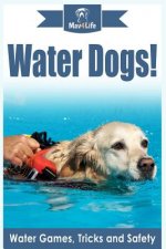 Water Dogs!: Water Games, Tricks and Safety