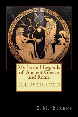 Myths and Legends of Ancient Greece and Rome: Illustrated
