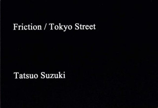 Tatsuo Suzuki: Friction / Tokyo Streets