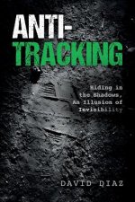 Anti-Tracking: Hiding in the Shadows, An Illusion of Invisibility