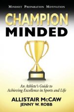 Champion Minded: Achieving Excellence in Sports and Life