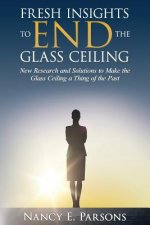 Fresh Insights to END the Glass Ceiling