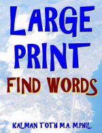 Large Print Find Words: 133 Extra Large Print Word Search Puzzles