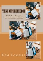 Think Outside the Box: The CIA of Blended Learning and 10+ Designs for Secondary Schools