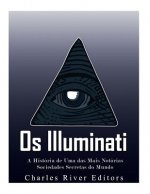 OS Illuminati: A História de Uma Das Mais Notórias Sociedades Secretas Do Mundo