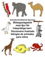 Svenska-Kastiliansk Spanska Bilduppslagsbok med djur för tv?spr?kiga barn Diccionario ilustrado bilingüe de animales para ni?os