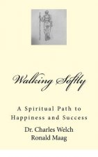 Walking Softly: A Spiritual Path to Happiness and Success