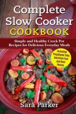 Complete Slow Cooker Cookbook: Simple and Healthy Crock Pot Recipes for Deliciou