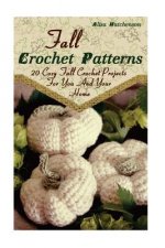 Fall Crochet Patterns: 20 Cozy Fall Crochet Projects For You And Your Home: (Crochet Pattern Books, Afghan Crochet Patterns, Crocheted Patter