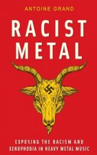 Racist Metal: Exposing the Racism and Xenophobia in Heavy Metal Music