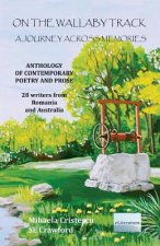 On the Wallaby Track. A Journey across Memories. Poetry and Prose: 28 Writers from Romania and Australia. Color edition