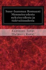 Suur-Isanmaa Romaani Menneisyydesta nykyisyydesta ja tulevaisuudesta
