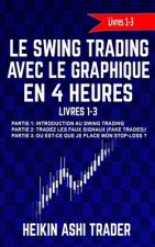 Le Swing Trading Avec Le Graphique En 4 Heures Livres 1-3: Partie 1: Introduction au Swing Trading Partie 2: Tradez les faux signaux! Partie 3: O? est