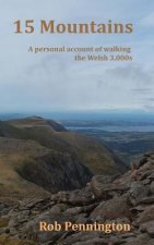 Fifteen Mountains: A personal account of walking the Welsh 3,000s.