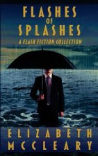 Flashes of Splashes: A Flash Fiction Collection