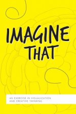 Imagine That: An Exercise in Visualization and Creative Thinking
