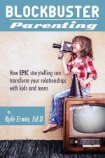Blockbuster Parenting: How Epic Storytelling can Transform your Relationships with Kids & Teens