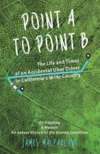 Point A to Point B: The Life and Times of an Accidental Uber Driver