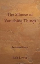 The Silence of Vanishing Things: Poems and Essays