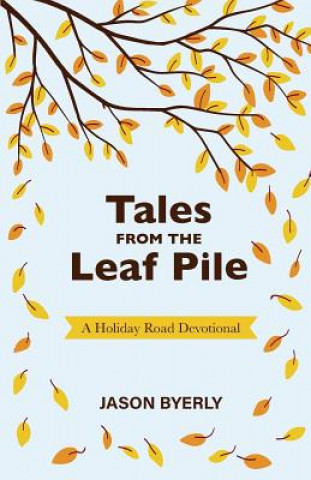 Tales from the Leaf Pile: A Holiday Road Devotional
