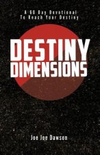 Destiny Dimensions: A 60 Day Devotional to Reach Your Destiny