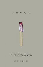 Truce: Healing Your Heart After Disappointment