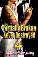 Partially Broken Never Destroyed IV: Unholy Matrimony