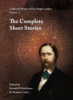 Collected Works of Fitz Hugh Ludlow, Volume 4: The Complete Short Stories