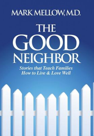 The Good Neighbor: Stories That Teach Families How to Live & Love Well