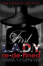 First Lady Redefined: Lessons & Affirmations to Unveil the Lady Within