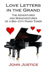 Love Letters in the Grand: The Adventures and Misadventures of a Big-City Piano Tuner