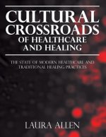 Cultural Crossroads of Healthcare and Healing: The State of Modern Healthcare and Traditional Healing Practices