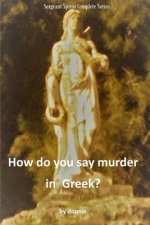 How do you say murder in Greek? Complete Series: Sgt Spiros Series - Books 1-3 Complete Series