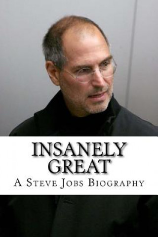 Insanely Great: A Steve Jobs Biography