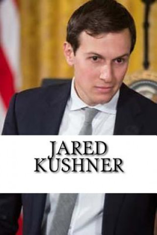 Jared Kushner: A Biography