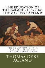 The education of the farmer (1857) by: Thomas Dyke Acland