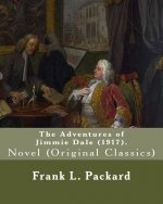 The Adventures of Jimmie Dale (1917). By: Frank L. Packard: Novel (Original Classics)...Frank Lucius Packard (February 2, 1877 - February 17, 1942) wa