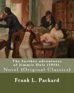The further adventures of Jimmie Dale (1919). By: Frank L. Packard: Novel (Original Classics)... Frank Lucius Packard (1877-1942) was a Canadian novel