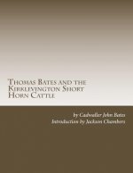 Thomas Bates and the Kirklevington Short Horn Cattle: A Contribution to the History of the Pure Durham Cattle
