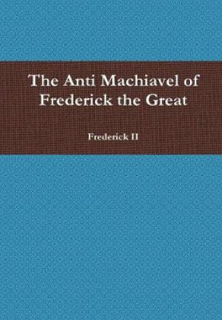 Anti Machiavel of Frederick the Great