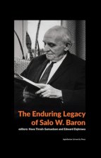 Enduring Legacy of Salo W. Baron - A Commemorative Volume on His 120th Birthday