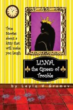 Luna, the Queen of Trouble: True Stories about a kitty that will make you laugh