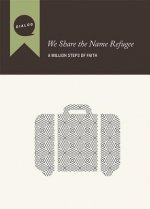 We Share the Name Refugee, Participant's: A Million Steps of Faith, Participant's Guide