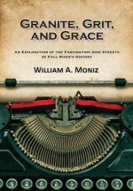 Granite, Grit, and Grace: An Exploration of the Fascinating Side Streets of Fall River's History