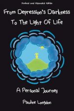 From Depression's Darkness to the Light of Life: A Personal Journey by Pauline Longdon