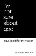 I'm Not Sure About God: Jesus is a different matter