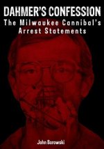 Dahmer's Confession: The Milwaukee Cannibal's Arrest Statements