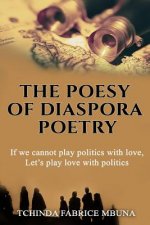 The Poesy of Diaspora Poetry: If We Cannot Play Politics with Love, Let's Play Love with Politics.