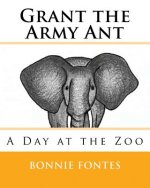 Grant the Army Ant: A Day at the Zoo